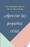 Primera regla de la felicidad: apreciar las pequeñas cosas