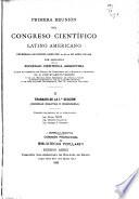 Primera reunión del Congreso Científico Latino Americano: Trabajos de la 1a. sección (ciencias exactas é ingeniería). 1898