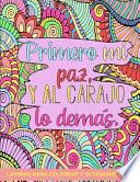 Primero Mi Paz y al Carajo lo Demas Laminas para Colorear y Olvidarme de ti