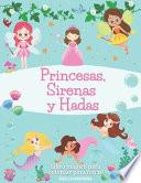 Princesas, Sirenas y Hadas. Libro Mágico Para Colorear Para Niñas