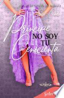 Príncipe, no soy tu Cenicienta (Trilogía No soy 2)