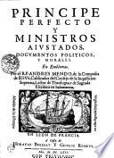 Principe perfecto y ministros aivstados, docvmentos politicos y morales