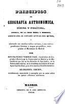 Principios de geografía astronómica, física y política, antigua, de la Edad Media y moderna, arreglada al estado actual del mundo, y adornada con muchas tablas...