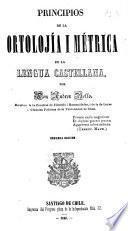 Principios de la ortolojía i métrica de la lengua castellana ... Segunda edición