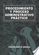 Procedimiento y proceso administrativo práctico