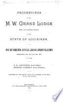 Proceedings of the M. W. Grand Lodge of the State of Louisiana, Free and Accepted Masons, ... Annual Grand Communication