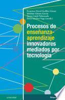 Procesos de enseñanza-aprendizaje innovadores mediados por tecnología