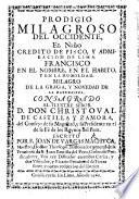 Prodigio milagroso del Occidente, el Niño credito de Pisco, y admiracion de Lima, Francisco [de Soto] en el nombre, en el habito, y en la humilidad, milagro de la gracia, y novedad de la naturaleza