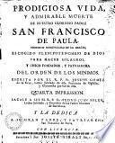 Prodigiosa vida y admirable muerte de nuestro glorioso padre San Francisco de Paula ...