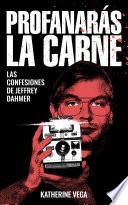 Profanarás la carne: Las confesiones de Jeffrey Dahmer