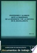 Profesores y alumnos ante la enseñanza de la geografía y de la historia en el bachillerato. Madrid, enero 1984. Inspección de Bachillerato