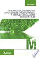 Programación, organización y supervisión del aprovisionamiento y montaje de instalaciones de energía eólica