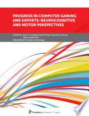 Progress in Computer Gaming and Esports: Neurocognitive and Motor Perspectives