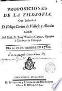 Proposiciones de la Filosofia que defendera D. Felipe Carlos de Vallejo y Alcedo... dia 26 nov 1782