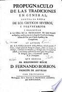 Propugnaculo de las tradiciones en general; contra la regla de los criticos severos, y voluntarios. Y preliminar a la obra de la predicacion de San-Tiago en España, y construccion de la Angelica Capilla de Nuestra Señora del Pilar por el Santo Apostol, y sus Compañeros