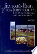 Protección penal y tutela jurisdiccional de la salud pública y del medio ambiente