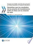 Proyecto de la OCDE y del G-20 sobre la Erosión de la Base Imponible y el Traslado de Beneficios Garantizar que los resultados de los precios de transferencia estén en línea con la creación de valor, Acciones 8 a 10 – Informes finales 2015