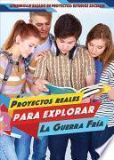 Proyectos reales para explorar la Guerra Fría (Real-World Projects to Explore the Cold War)