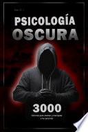 Psicología oscura: 3000 Técnicas para analizar, y manipular a las personas