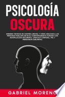 Psicología Oscura: Aprende técnicas de control mental y cómo analizar a las personas para influir en el comportamiento humano con manipulación encubierta, lenguaje corporal, PNL y persuasión subliminal.
