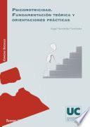 Psicomotricidad. Fundamentación teórica y orientaciones prácticas