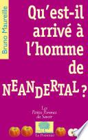 Qu'est-il arrivé à l'homme de Neandertal ?