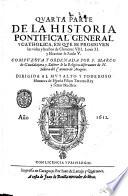 Quarta parte de la historia pontifical general y catholica, en que se prosiguen las vidas y hechos de Clemente 8. Leon 11. y eleccion de Paulo 5. Compuesta y ordenada por f. Marco de Guadalajara y Xabierr ... Dirigida al muy alto y poderoso monarca de Espana Filipo Tercero rey y senor nuestro