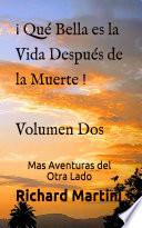 ¡Qué Bella es la Vida después de la Muerte! Volumen Dos Mas Aventuras del Otra Lado