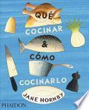 Qué cocinar y cómo cocinarlo (What to Cook and How to Cook It) (Spanish Edition)