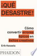 ¡Que Desastre!: Cómo convertir errores épicos en éxitos creativos (Failed It!) (Spanish Edition)