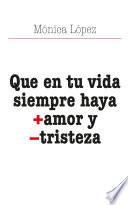 Que en tu vida siempre haya + amor y - tristeza