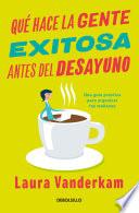 Qué hace la gente exitosa antes del desayuno: Una guía práctica para organizar tus mañanas / What the most Succesful People Do Before Breakfast