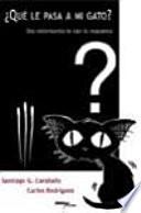 ¿Qué le pasa a mi gato? : dos veterinarios te dan la respuesta
