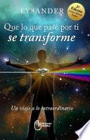 Que Lo Que Pase Por Ti Se Transforme