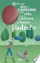¿Qué nos abre camino en la vida, si no es la ternura y la fuerza de un padre?