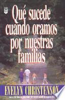 Que Sucede Cuando Oramos por Nuestras Familias?