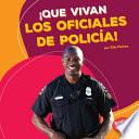 ¡Que vivan los oficiales de policía! (Hooray for Police Officers!)