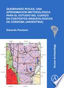 Quebrando rocas, una aproximación metodológica para el estudio del cuarzo en contextos arqueológicos de Córdoba (Argentina)