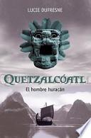 Quetzalcoatl, el Hombre Huracan
