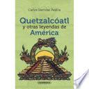 Quetzalcóatl y otras leyendas de América