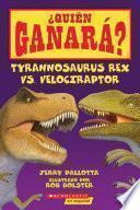 ¿Quién ganará? Tyrannosaurus rex vs. Velociraptor (Who Would Win?: Tyrannosaurus Rex vs. Velociraptor)