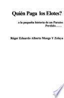 Quién paga los elotes?, o, La pequeña historia de un paraíso perdido--