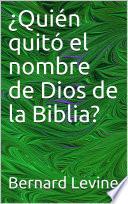 ¿Quién quitó el nombre de Dios de la Biblia?
