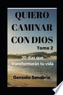 Quiero caminar con Dios. 30 días que transformarán tu vida