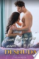 Quiero Deslizar mis Manos en tu Piel Desnuda