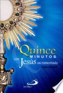 QUINCE MINUTOS CON JESÚS SACRAMENTADO