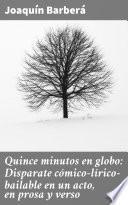 Quince minutos en globo: Disparate cómico-lírico-bailable en un acto, en prosa y verso