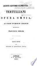 Quinti Septimii Florentis Tertulliani opera omnia