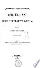 Quinti Septimii Florentis Tertulliani quae supersunt omnia
