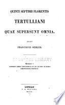 Quinti Septimii Florentis Tertulliani quae supersunt omnia